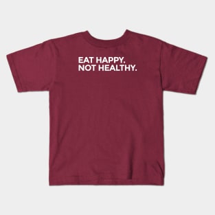 Eat happy not healthy Kids T-Shirt